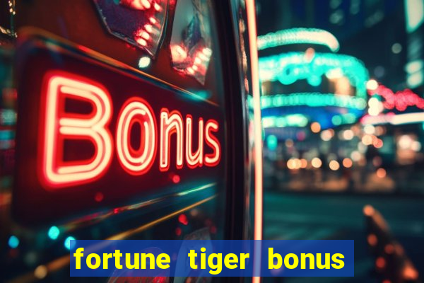 fortune tiger bonus sem deposito